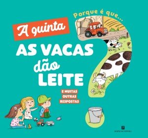A Quinta - Porque é que... as Vacas Dão Leite? - E muitas outras respostas