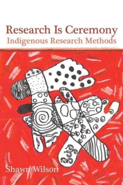 Research Is Ceremony : Indigenous Research Methods