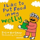 I like to Put Food in My Welly