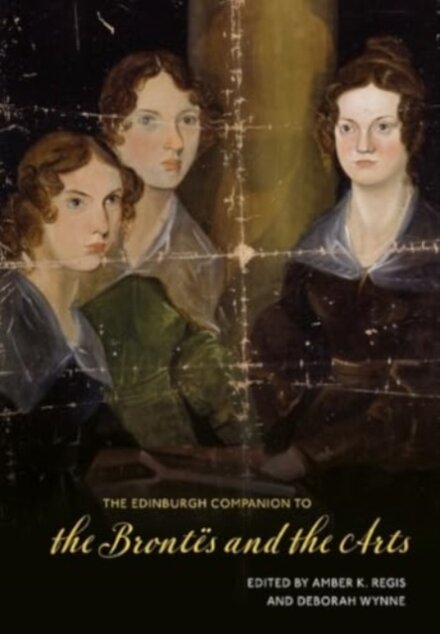 The Edinburgh Companion to the Brontes and the Arts