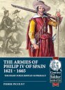 The Armies of Philip IV of Spain 1621 - 1665