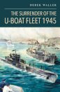 The Surrender of the U-Boat Fleet 1945