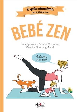 Bebé Zen. O Guia Estimulante Para Pais Jovens