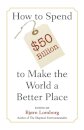 How to Spend $50 Billion to Make the World a Better Place