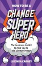 How to be a Change Superhero