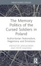 The Memory Politics of the Cursed Soldiers in Poland