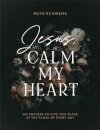 Jesus, Calm My Heart – 365 Prayers to Give You Peace at the Close of Every Day