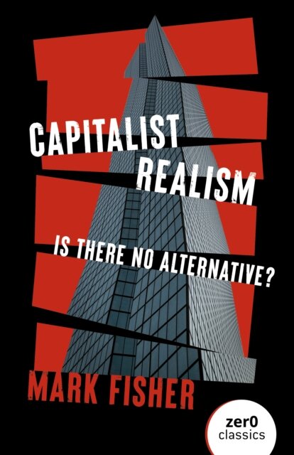 Capitalist Realism: Is There No Alternative