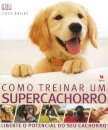 Como Treinar um Super Cachorro