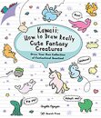 Kawaii: How to Draw Really Cute Fantasy Creatures