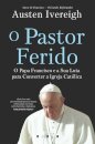 O Pastor Ferido: O Papa Francisco e a Sua Luta para Converter a Igreja Católica