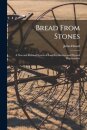 Bread From Stones [microform]