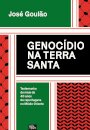 Genocídio Na Terra Santa - Testemunho De Mais De 40 Anos De Reportagens No Médio Oriente