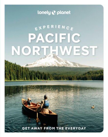 Lonely Planet Experience Pacific Northwest