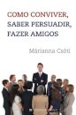 Como Conviver, Saber Persuadir, Fazer Amigos