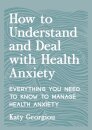 How to Understand and Deal with Health Anxiety