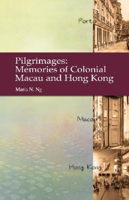 Pilgrimages - Memories of Colonial Macau and Hong Kong