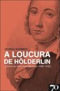 A Loucura de Hölderlin - Crónica de Uma Vida Habitante (1806-1843)