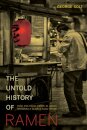 The Untold History of Ramen : How Political Crisis in Japan Spawned a Global Food Craze