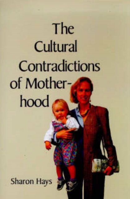 The Cultural Contradictions of Motherhood