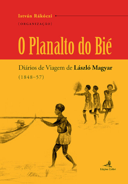 O Planalto do Bié - Diários de viagem de László Magyar (1848-57)