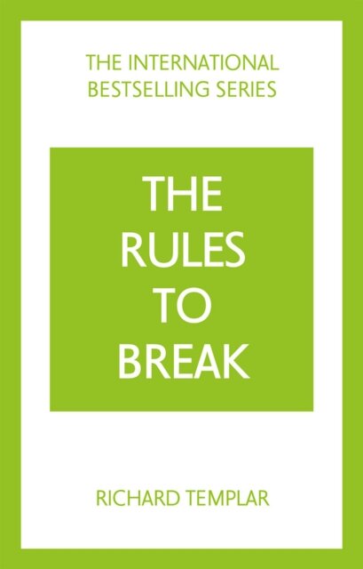 The Rules to Break: A personal code for living your life, your way (Richard Templar's Rules)
