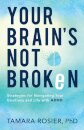 Your Brain`s Not Broken – Strategies for Navigating Your Emotions and Life with ADHD