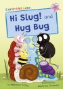 Hi Slug! and Hug Bug