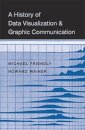 A History of Data Visualization and Graphic Communication