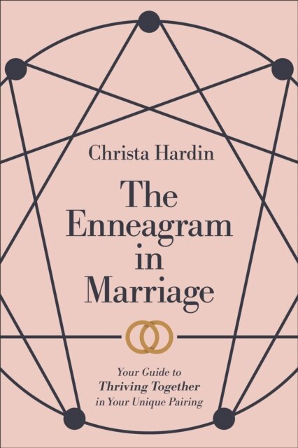 The Enneagram in Marriage – Your Guide to Thriving Together in Your Unique Pairing