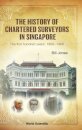 History Of Chartered Surveyors In Singapore, The: The First Hundred Years: 1868 - 1968
