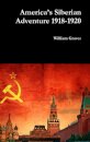 America’s Siberian Adventure 1918-1920