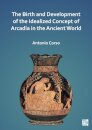 The Birth and Development of the Idealized Concept of Arcadia in the Ancient World
