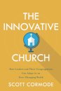 The Innovative Church – How Leaders and Their Congregations Can Adapt in an Ever–Changing World