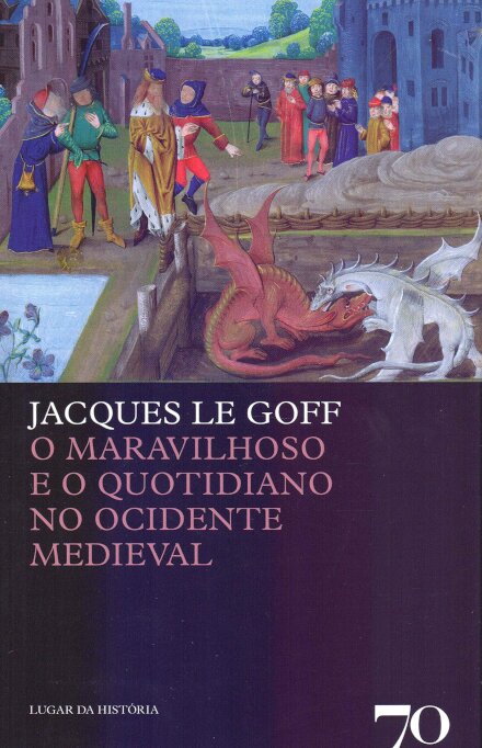 O Maravilhoso e o Quotidiano no Ocidente Medieval
