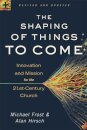 The Shaping of Things to Come – Innovation and Mission for the 21st–Century Church