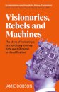 Visionaries, Rebels and Machines