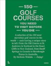 150 Golf Courses You Need to Visit Before You Die - XL Edition