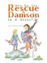 How Do You Rescue a Damson in a Dress?