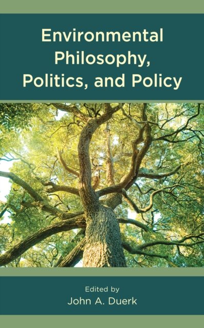 Environmental Philosophy, Politics, and Policy