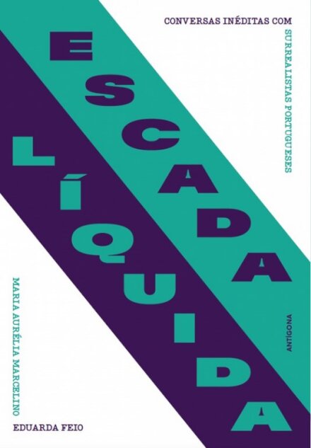 Escada Líquida - Conversas inéditas com surrealistas portugueses