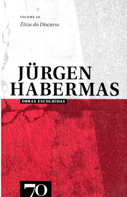 Obras Escolhidas de Jürgen Habermas Vol. III - Ética do Discurso