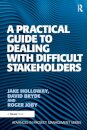 A Practical Guide to Dealing with Difficult Stakeholders
