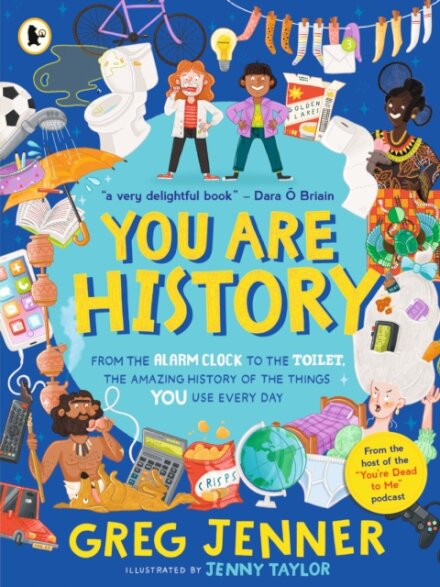 You Are History: The Amazing History of the Things You Use Every Day