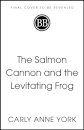 The Salmon Cannon and the Levitating Frog