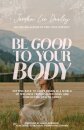 Be Good to Your Body
