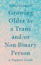 Growing Older as a Trans and/or Non-Binary Person
