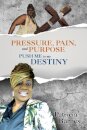 PRESSURE, PAIN, and PURPOSE