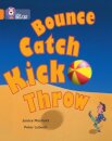 Bounce, Kick, Catch, Throw