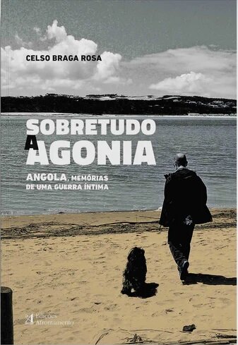 Sobretudo a Agonia - Angola, memórias de uma guerra íntima